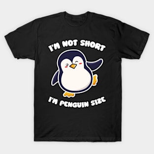 I'm Not Short I'm Penguin Size Short person T-Shirt